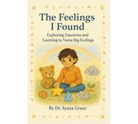 The Feelings I Found: Exploring Emotions and Learning to Name Big Feelings