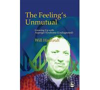 The Feeling's Unmutual: Growing Up With Asperger Syndrome (Undiagnosed)