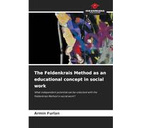 The Feldenkrais Method as an educational concept in social work: What independent potential can be unlocked with the Feldenkrais Method in social work?