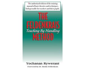 The Feldenkrais Method: Teaching by Handling