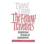 The Fellow Travellers: Intellectual Friends of Communism