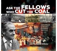 The Fellows Who Cut the Coal: George Ewart Evans of Abercynon 1909-1988