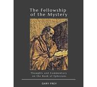 The Fellowship of the Mystery: Thoughts and Commentary on the Book of Ephesians