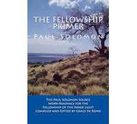 The Fellowship Primer: The Paul Solomon Source Work-Readings for the Fellowship of the Inner Light
