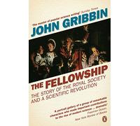 The Fellowship: The Story of the Royal Society and a Scientific Revolution
