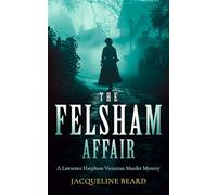 The Felsham Affair: A gripping Victorian murder-mystery that will keep you guessing: 4 (Lawrence Harpham)