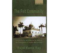 The Felt Community: Commonality and Mentality Before the Emergence of Indian Nationalism