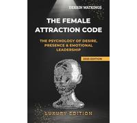 The Female Attraction Code: The Psychology of Desire, Presence, and Emotional Leadership