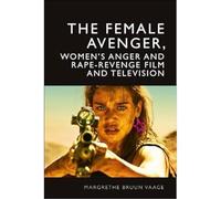 The Female Avenger in Film and Television: Rape-Revenge and Women's Anger