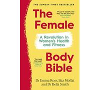 The Female Body Bible: A Revolution in Women's Health and Fitness
