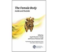 The Female Body: Inside and Outside (The International Psychoanalytical Association Psychoanalytic Ideas and Applications Series)