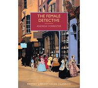 The Female Detective: The Original Lady Detective, 1864 (British Library Crime Classics)