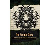 The Female Gaze: A Notebook for Tearing Down the Patriarchy- Medusa Gothic Lined Journal, 120 pgs, 6x9