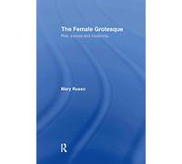 The Female Grotesque: Risk, Excess and Modernity