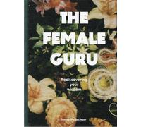 The Female Guru: Rediscovering your wisdom