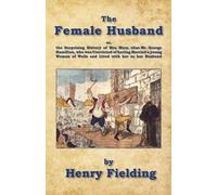 The Female Husband: or, the Surprising History of Mrs. Mary, alias Mr. George Hamilton, who was Convicted of having Married a young Woman of Wells and Lived with her as her Husband