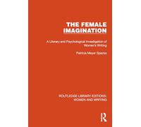 The Female Imagination: A Literary and Psychological Investigation of Women's Writing (Routledge Library Editions: Women and Writing)
