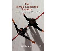 The Female Leadership Paradox: Power, Performance and Promotion