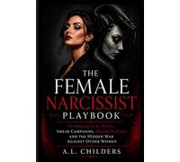 The Female Narcissist Playbook: Pathological Envy, Smear Campaigns, Triangulation, and the Hidden War Against Other Women