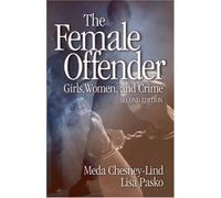 The Female Offender: Girls, Women and Crime