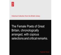 The Female Poets of Great Britain, chronologically arranged, with copious selections and critical remarks.