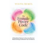 The Female Power Code: A Body-Based System to Overcome Burnout, Restore Energy and Reclaim Your Confidence (The Female Code)