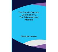 The Female Quixote, Volume I, II or, The Adventures of Arabella