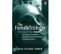 The Female Trickster: The Mask That Reveals, Post-Jungian and Postmodern Psychological Perspectives on Women in Contemporary Culture