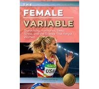 The Female Variable: Biohacking, Hormones, Sleep, Stress, and the Science That Forgot Women