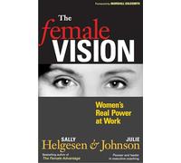 The Female Vision: Women's Real Power at Work: Women's Real Power at Work (AGENCY/DISTRIBUTED)