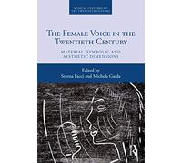The Female Voice in the Twentieth Century: Material, Symbolic and Aesthetic Dimensions (Musical Cultures of the Twentieth Century)