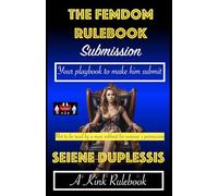 The Femdom Rulebook - Submission: Your playbook to make him submit: 2 (A Kink Rulebook)