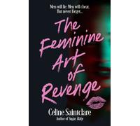 The Feminine Art of Revenge : The seductive revenge thriller from BookTok bestseller Celine Saintclare