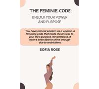 THE FEMININE-CODE: Unlock your Power and Purpose