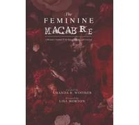 The Feminine Macabre Volume IV: A Woman's Journal of All Things Strange and Unusual