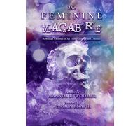 The Feminine Macabre Volume V: A Woman's Journal of All Things Strange and Unusual