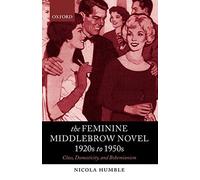 The Feminine Middlebrow Novel, 1920s to 1950s: Class, D - NEW Nicola Humble 200