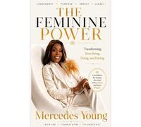 THE FEMININE POWER: Transforming from Being, Doing, and Having