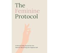 The Feminine Protocol: A 120-Page Lined Journal for the Woman Becoming Her Highest Self