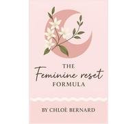 The Feminine Reset Formula: Awakening the Power and Peace of the Sacred Feminine