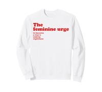 The Feminine Urge To Become a Waking Nightmare Funny Quote Sweatshirt