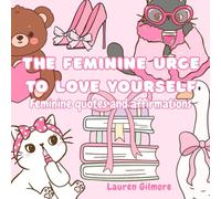 The Feminine Urge to Love Yourself: 50 Feminine Quotes and Affirmations Coloring Book