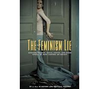 The Feminism Lie: Exposing feminism, social justice, and other effects of birth control on society.