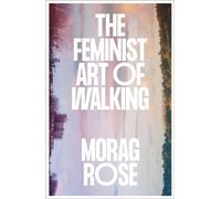The Feminist Art of Walking