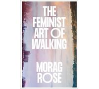 The Feminist Art of Walking