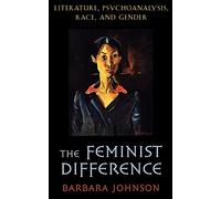 The Feminist Difference: Literature, Psychoanalysis, Race, and Gender