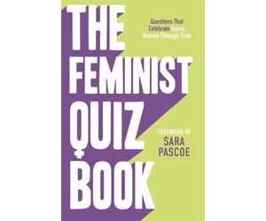 The Feminist Quiz Book : Foreword by Sara Pascoe!