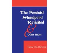 The Feminist Standpoint Revisited, And Other Essays (Feminist Theory & Politics S)