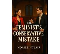 The Feminist's Conservative Mistake: An Enemies to Lovers Romance