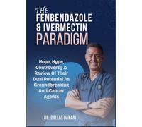THE FENBENDAZOLE & IVERMECTIN PARADIGM: Hope, Hype, Controversy & Review Of Their Dual Potential As Groundbreaking Anti-Cancer Agents